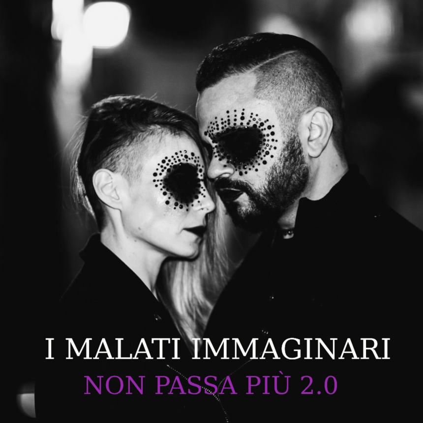 "Non passa più 2.0", il nuovo singolo e videoclip de "I Malati Immaginari"
