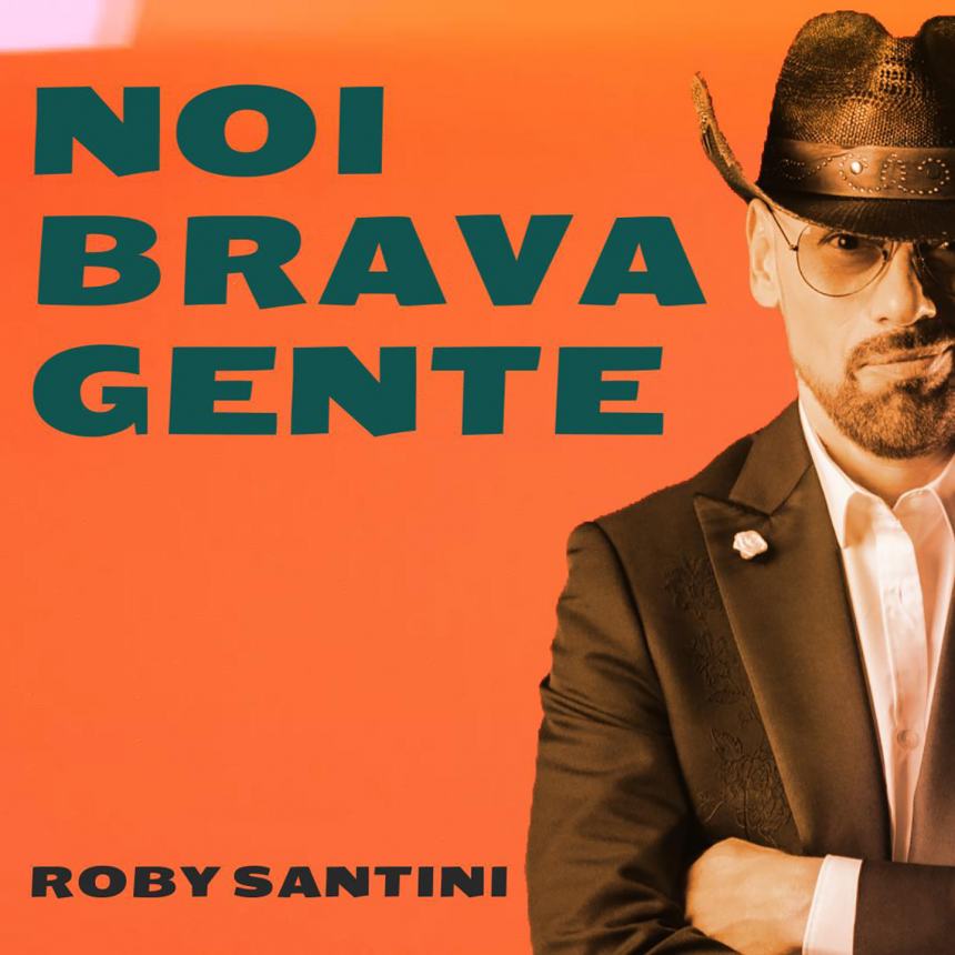 “Noi brava gente”, il nuovo singolo di Roby Santini