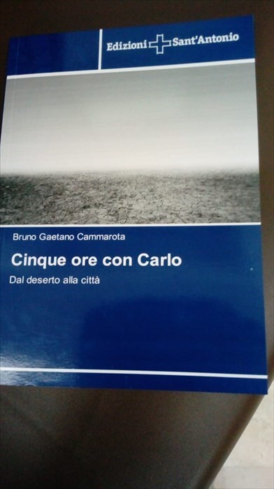 "Cinque ore con Carlo, dal deserto alla città"​, presentato il libro di Mario Gaetano Cammarota